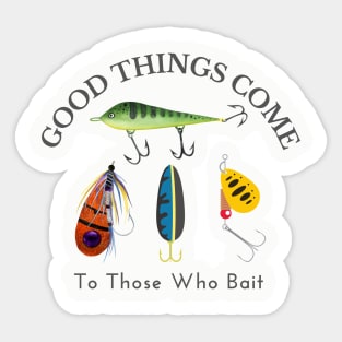 Good Things Come to Those Who Bait Sticker